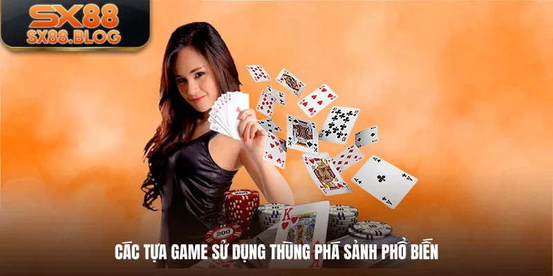Các tựa game sử dụng thùng phá sảnh phổ biến