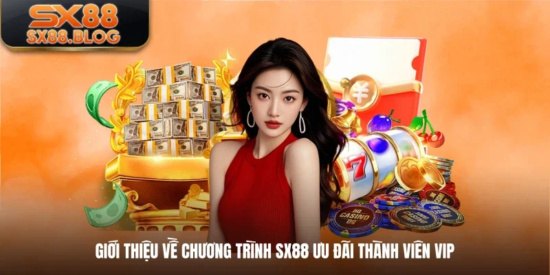 Giới thiệu về chương trình SX88 ưu đãi thành viên VIP